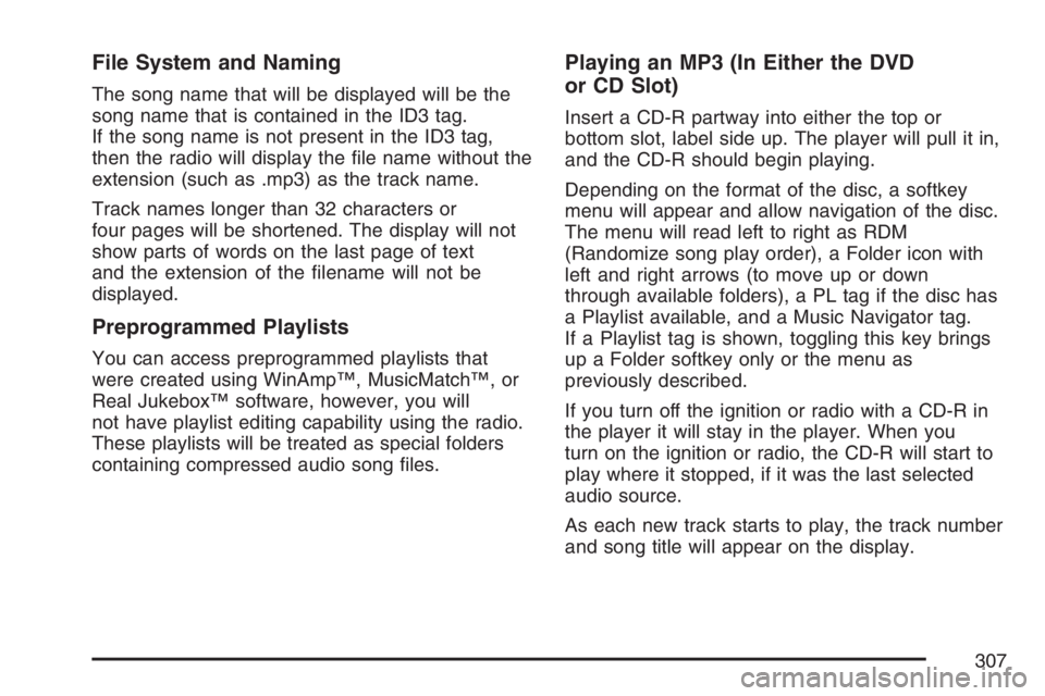 GMC YUKON XL 2007  Owners Manual File System and Naming
The song name that will be displayed will be the
song name that is contained in the ID3 tag.
If the song name is not present in the ID3 tag,
then the radio will display the �le 
