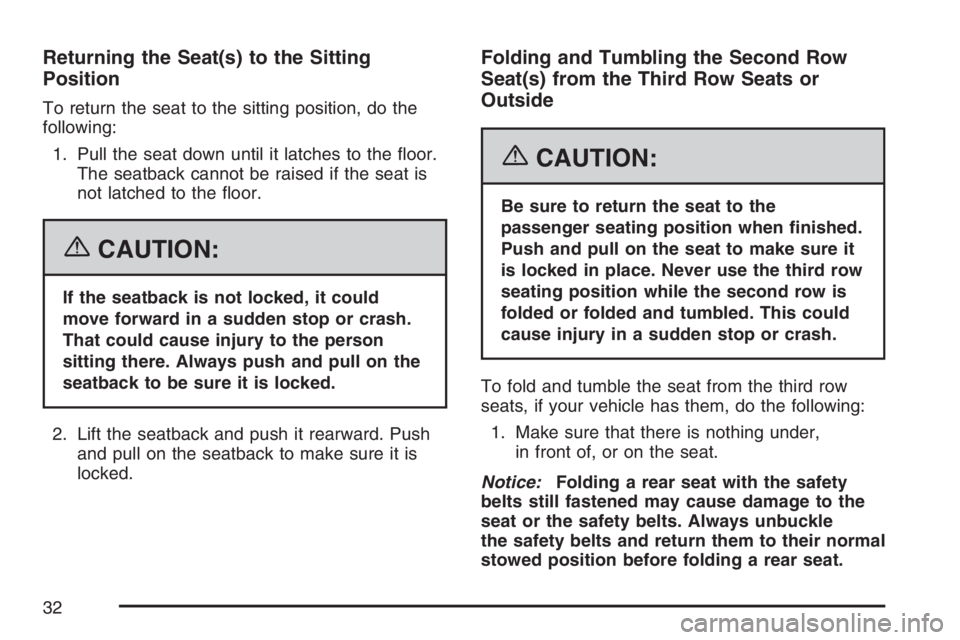 GMC YUKON XL 2007 Owners Guide Returning the Seat(s) to the Sitting
Position
To return the seat to the sitting position, do the
following:
1. Pull the seat down until it latches to the �oor.
The seatback cannot be raised if the sea