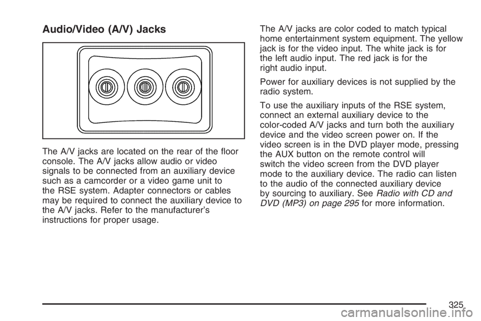 GMC YUKON XL 2007  Owners Manual Audio/Video (A/V) Jacks
The A/V jacks are located on the rear of the �oor
console. The A/V jacks allow audio or video
signals to be connected from an auxiliary device
such as a camcorder or a video ga