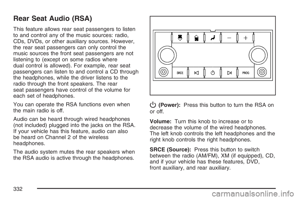 GMC YUKON XL 2007 Owners Manual Rear Seat Audio (RSA)
This feature allows rear seat passengers to listen
to and control any of the music sources: radio,
CDs, DVDs, or other auxiliary sources. However,
the rear seat passengers can on GMC YUKON XL 2007 Owners Manual Rear Seat Audio (RSA)
This feature allows rear seat passengers to listen
to and control any of the music sources: radio,
CDs, DVDs, or other auxiliary sources. However,
the rear seat passengers can on