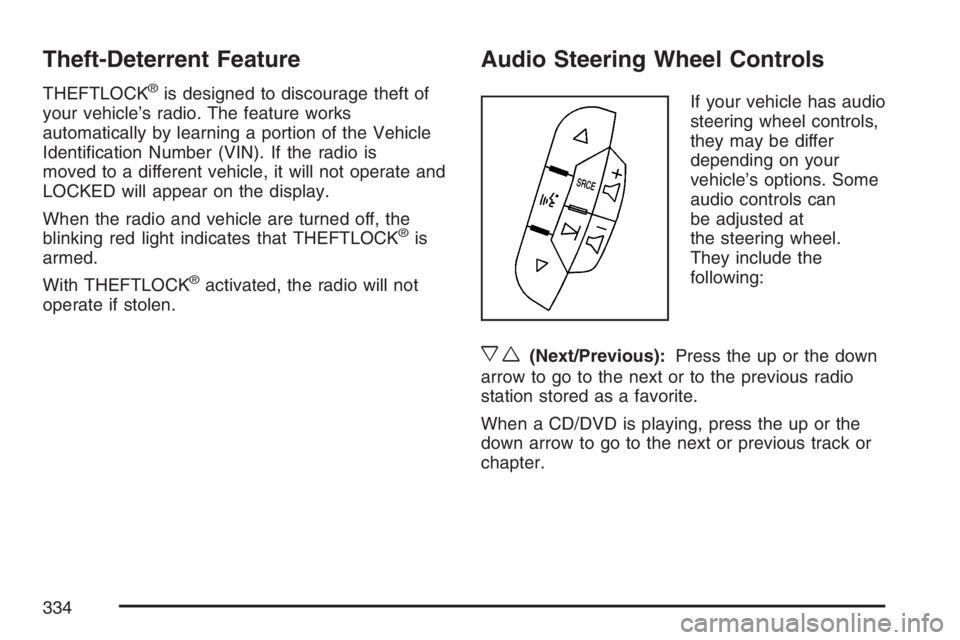 GMC YUKON XL 2007  Owners Manual Theft-Deterrent Feature
THEFTLOCK®is designed to discourage theft of
your vehicle’s radio. The feature works
automatically by learning a portion of the Vehicle
Identi�cation Number (VIN). If the ra