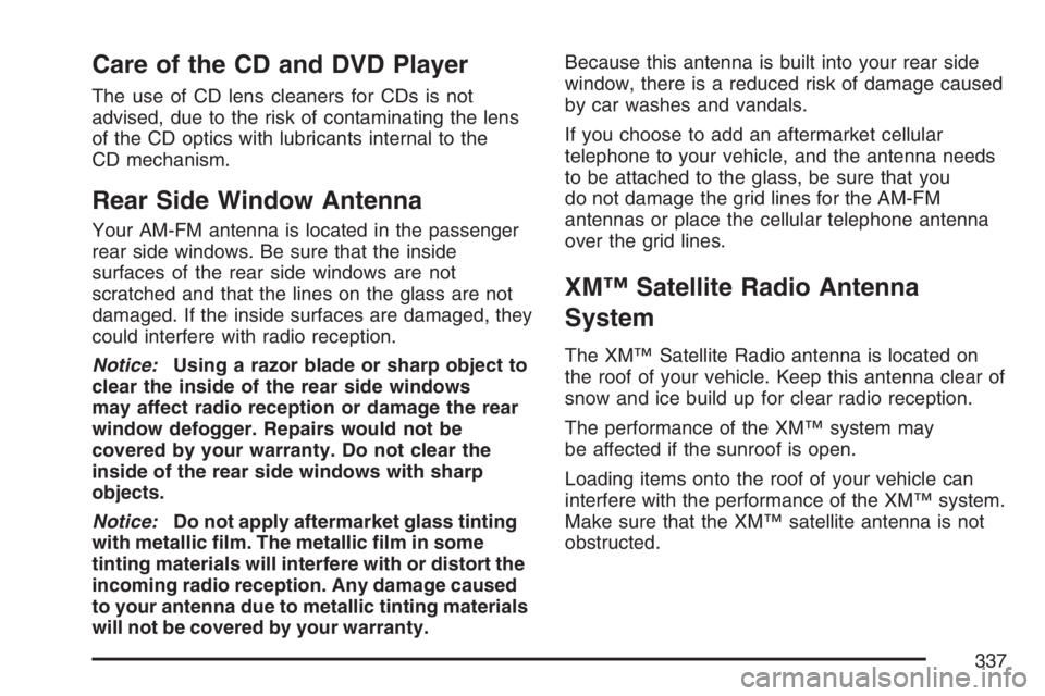 GMC YUKON XL 2007  Owners Manual Care of the CD and DVD Player
The use of CD lens cleaners for CDs is not
advised, due to the risk of contaminating the lens
of the CD optics with lubricants internal to the
CD mechanism.
Rear Side Win