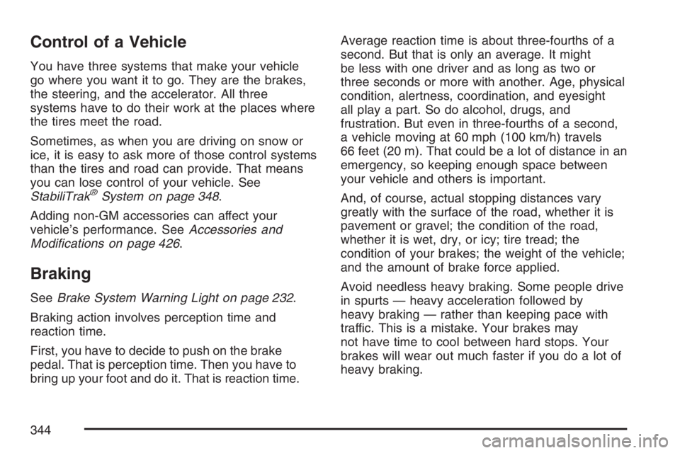 GMC YUKON XL 2007 Owners Manual Control of a Vehicle
You have three systems that make your vehicle
go where you want it to go. They are the brakes,
the steering, and the accelerator. All three
systems have to do their work at the pl GMC YUKON XL 2007 Owners Manual Control of a Vehicle
You have three systems that make your vehicle
go where you want it to go. They are the brakes,
the steering, and the accelerator. All three
systems have to do their work at the pl