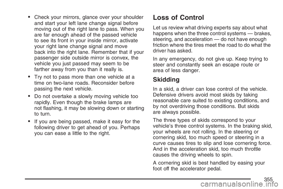 GMC YUKON XL 2007  Owners Manual Check your mirrors, glance over your shoulder
and start your left lane change signal before
moving out of the right lane to pass. When you
are far enough ahead of the passed vehicle
to see its front 