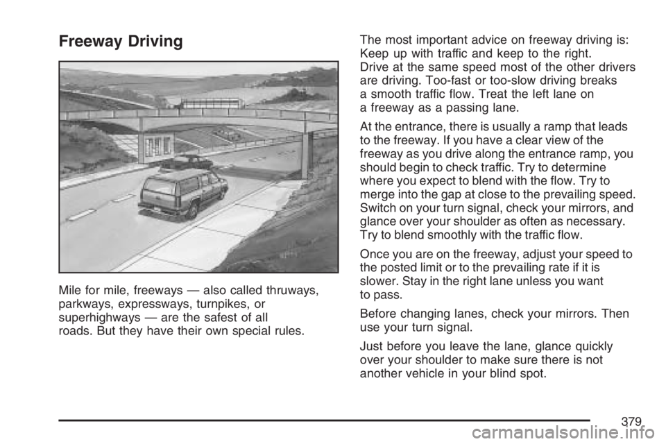 GMC YUKON XL 2007  Owners Manual Freeway Driving
Mile for mile, freeways — also called thruways,
parkways, expressways, turnpikes, or
superhighways — are the safest of all
roads. But they have their own special rules.The most imp
