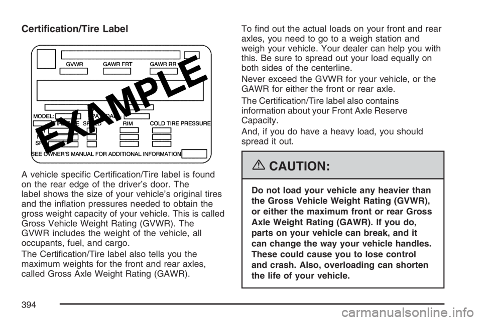 GMC YUKON XL 2007  Owners Manual Certi�cation/Tire Label
A vehicle speci�c Certi�cation/Tire label is found
on the rear edge of the driver’s door. The
label shows the size of your vehicle’s original tires
and the in�ation pressur