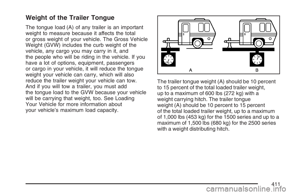 GMC YUKON XL 2007 Owners Manual Weight of the Trailer Tongue
The tongue load (A) of any trailer is an important
weight to measure because it affects the total
or gross weight of your vehicle. The Gross Vehicle
Weight (GVW) includes GMC YUKON XL 2007 Owners Manual Weight of the Trailer Tongue
The tongue load (A) of any trailer is an important
weight to measure because it affects the total
or gross weight of your vehicle. The Gross Vehicle
Weight (GVW) includes