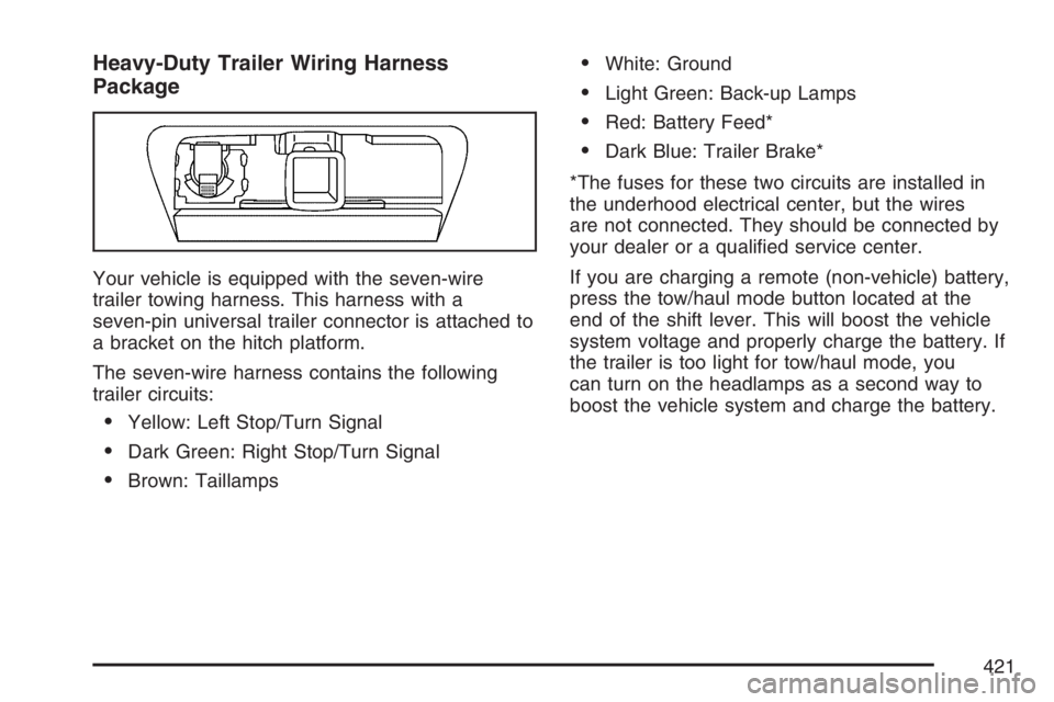 GMC YUKON XL 2007  Owners Manual Heavy-Duty Trailer Wiring Harness
Package
Your vehicle is equipped with the seven-wire
trailer towing harness. This harness with a
seven-pin universal trailer connector is attached to
a bracket on the
