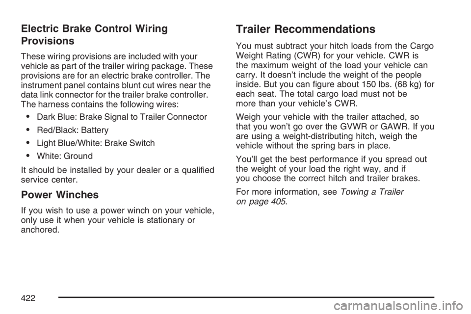 GMC YUKON XL 2007  Owners Manual Electric Brake Control Wiring
Provisions
These wiring provisions are included with your
vehicle as part of the trailer wiring package. These
provisions are for an electric brake controller. The
instru