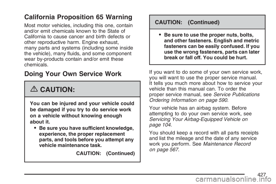 GMC YUKON XL 2007  Owners Manual California Proposition 65 Warning
Most motor vehicles, including this one, contain
and/or emit chemicals known to the State of
California to cause cancer and birth defects or
other reproductive harm. 