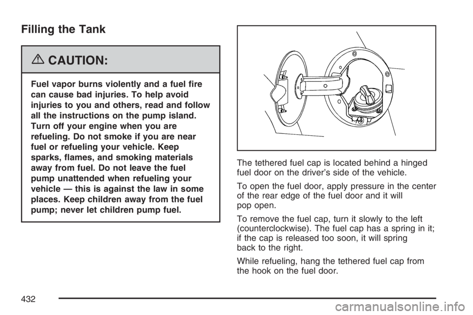 GMC YUKON XL 2007  Owners Manual Filling the Tank
{CAUTION:
Fuel vapor burns violently and a fuel �re
can cause bad injuries. To help avoid
injuries to you and others, read and follow
all the instructions on the pump island.
Turn off