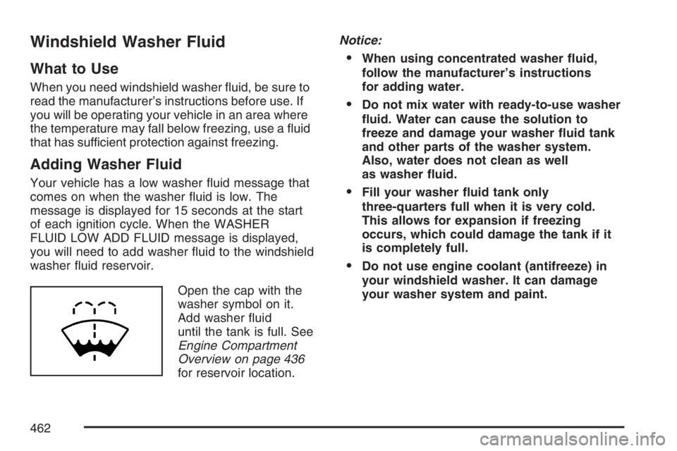 GMC YUKON XL 2007  Owners Manual Windshield Washer Fluid
What to Use
When you need windshield washer �uid, be sure to
read the manufacturer’s instructions before use. If
you will be operating your vehicle in an area where
the tempe