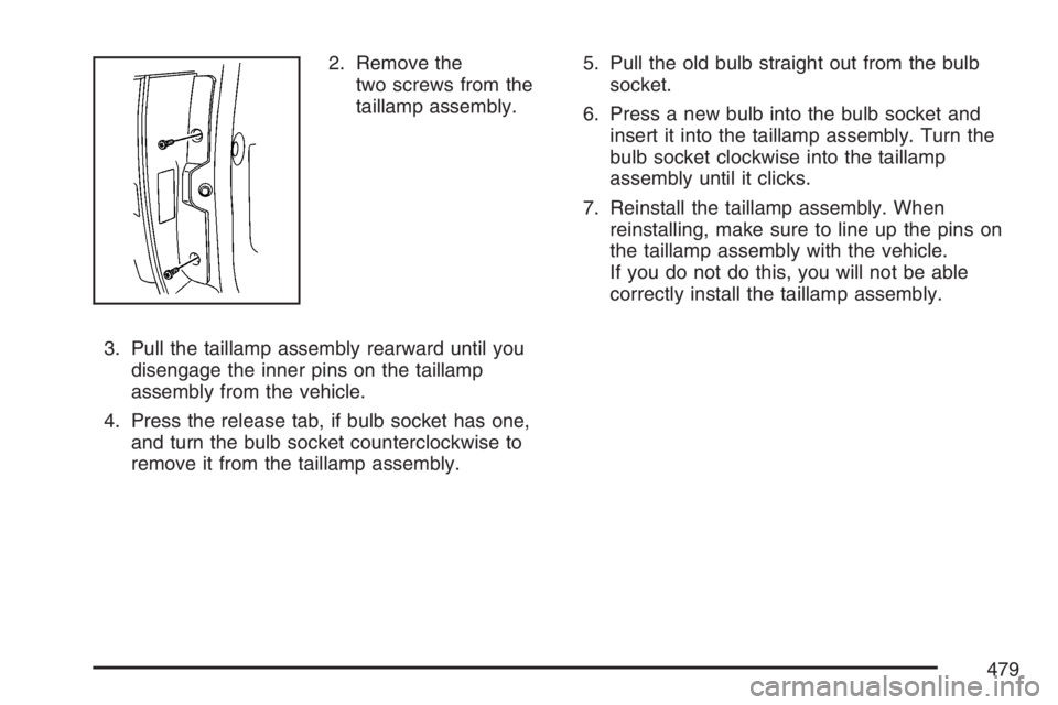 GMC YUKON XL 2007  Owners Manual 2. Remove the
two screws from the
taillamp assembly.
3. Pull the taillamp assembly rearward until you
disengage the inner pins on the taillamp
assembly from the vehicle.
4. Press the release tab, if b