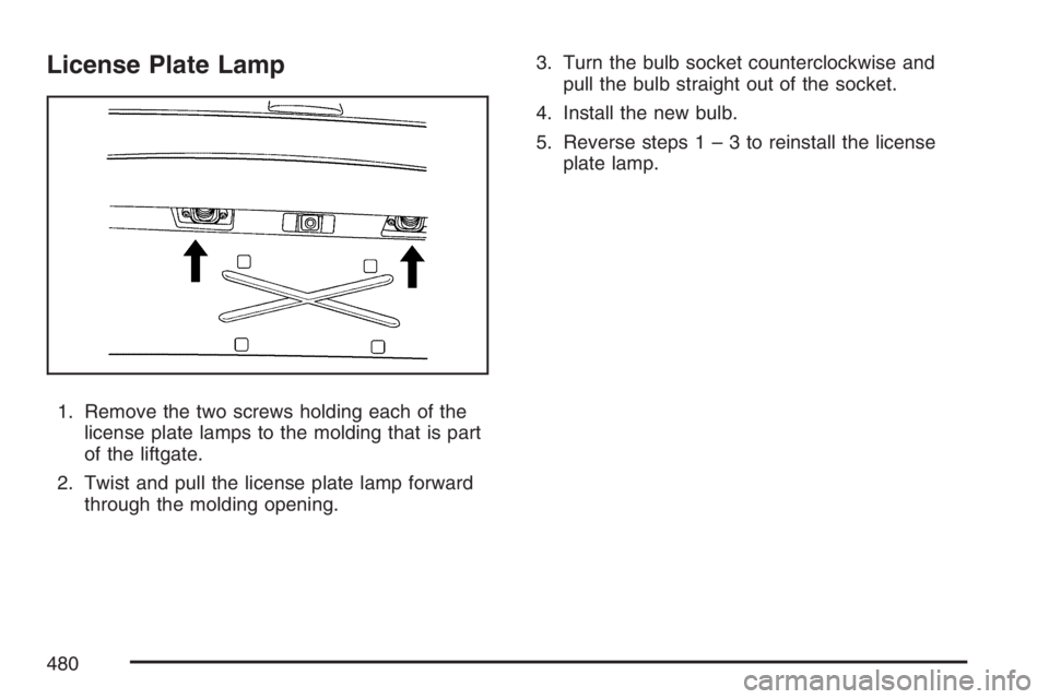 GMC YUKON XL 2007  Owners Manual License Plate Lamp
1. Remove the two screws holding each of the
license plate lamps to the molding that is part
of the liftgate.
2. Twist and pull the license plate lamp forward
through the molding op