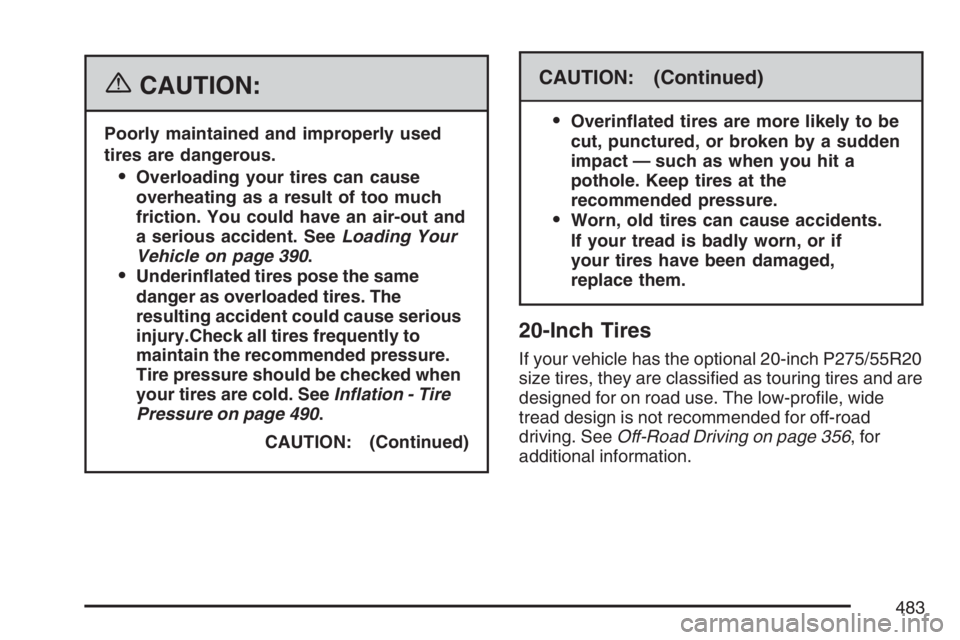 GMC YUKON XL 2007  Owners Manual {CAUTION:
Poorly maintained and improperly used
tires are dangerous.
Overloading your tires can cause
overheating as a result of too much
friction. You could have an air-out and
a serious accident. S