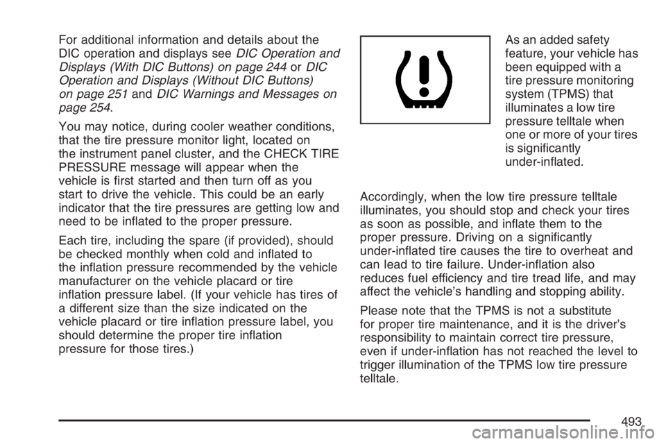 GMC YUKON XL 2007  Owners Manual For additional information and details about the
DIC operation and displays seeDIC Operation and
Displays (With DIC Buttons) on page 244orDIC
Operation and Displays (Without DIC Buttons)
on page 251an