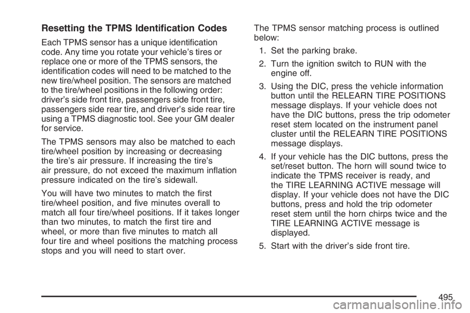 GMC YUKON XL 2007  Owners Manual Resetting the TPMS Identi�cation Codes
Each TPMS sensor has a unique identi�cation
code. Any time you rotate your vehicle’s tires or
replace one or more of the TPMS sensors, the
identi�cation codes 