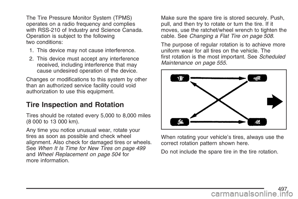 GMC YUKON XL 2007  Owners Manual The Tire Pressure Monitor System (TPMS)
operates on a radio frequency and complies
with RSS-210 of Industry and Science Canada.
Operation is subject to the following
two conditions:
1. This device may