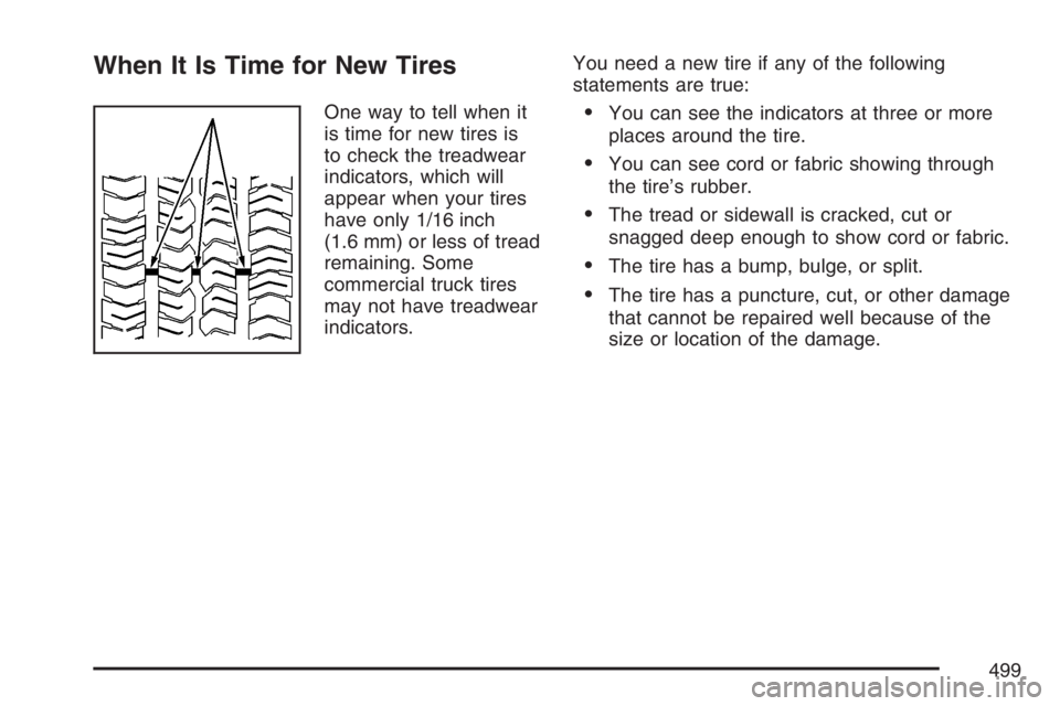 GMC YUKON XL 2007  Owners Manual When It Is Time for New Tires
One way to tell when it
is time for new tires is
to check the treadwear
indicators, which will
appear when your tires
have only 1/16 inch
(1.6 mm) or less of tread
remain