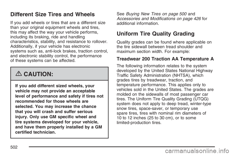 GMC YUKON XL 2007  Owners Manual Different Size Tires and Wheels
If you add wheels or tires that are a different size
than your original equipment wheels and tires,
this may affect the way your vehicle performs,
including its braking