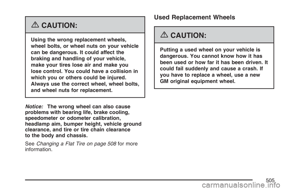 GMC YUKON XL 2007  Owners Manual {CAUTION:
Using the wrong replacement wheels,
wheel bolts, or wheel nuts on your vehicle
can be dangerous. It could affect the
braking and handling of your vehicle,
make your tires lose air and make y