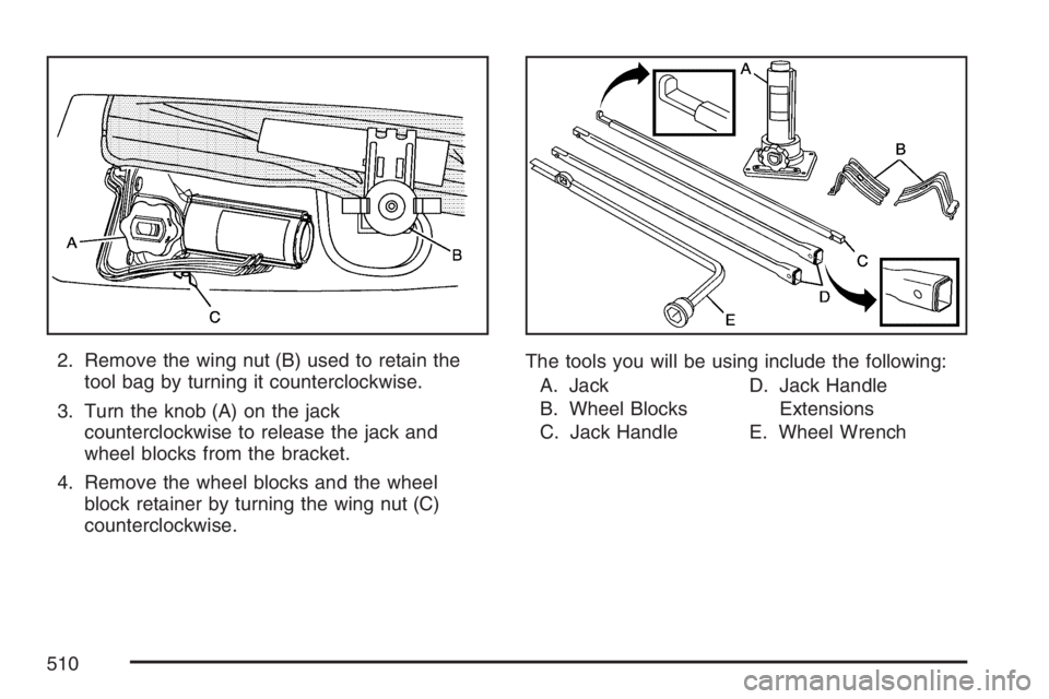 GMC YUKON XL 2007  Owners Manual 2. Remove the wing nut (B) used to retain the
tool bag by turning it counterclockwise.
3. Turn the knob (A) on the jack
counterclockwise to release the jack and
wheel blocks from the bracket.
4. Remov