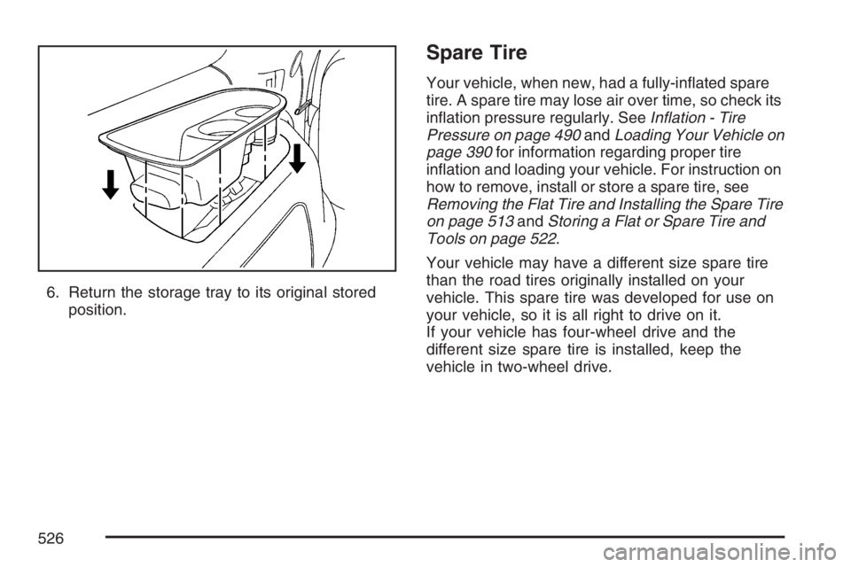 GMC YUKON XL 2007  Owners Manual 6. Return the storage tray to its original stored
position.
Spare Tire
Your vehicle, when new, had a fully-in�ated spare
tire. A spare tire may lose air over time, so check its
in�ation pressure regul