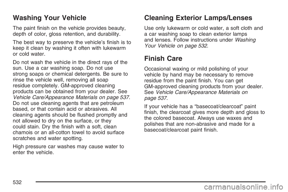 GMC YUKON XL 2007  Owners Manual Washing Your Vehicle
The paint �nish on the vehicle provides beauty,
depth of color, gloss retention, and durability.
The best way to preserve the vehicle’s �nish is to
keep it clean by washing it o