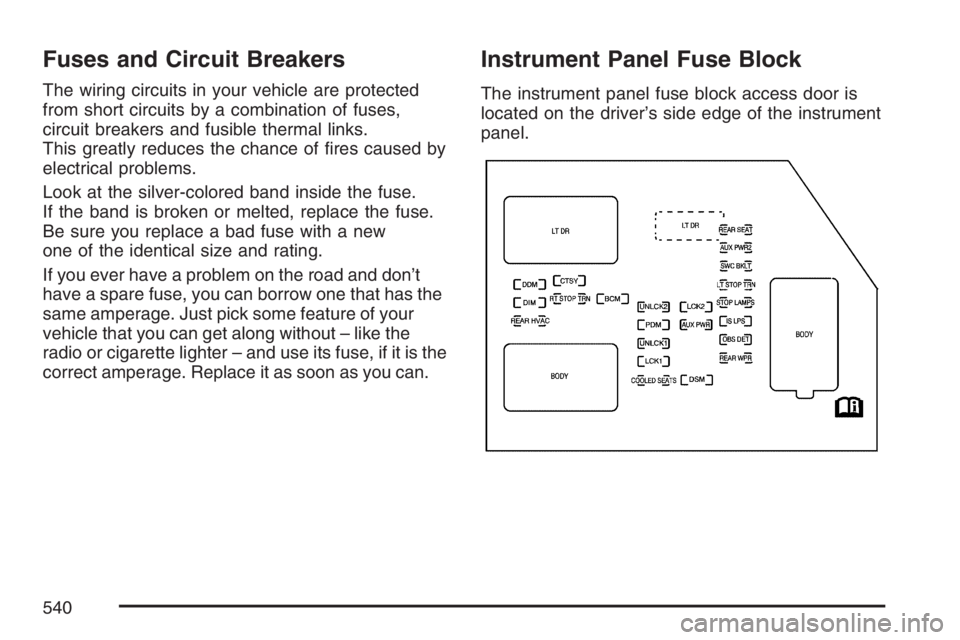 GMC YUKON XL 2007  Owners Manual Fuses and Circuit Breakers
The wiring circuits in your vehicle are protected
from short circuits by a combination of fuses,
circuit breakers and fusible thermal links.
This greatly reduces the chance 