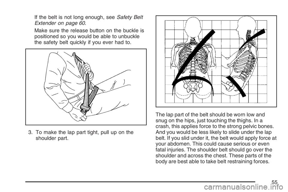 GMC YUKON XL 2007 Workshop Manual If the belt is not long enough, seeSafety Belt
Extender on page 60.
Make sure the release button on the buckle is
positioned so you would be able to unbuckle
the safety belt quickly if you ever had to GMC YUKON XL 2007 Workshop Manual If the belt is not long enough, seeSafety Belt
Extender on page 60.
Make sure the release button on the buckle is
positioned so you would be able to unbuckle
the safety belt quickly if you ever had to