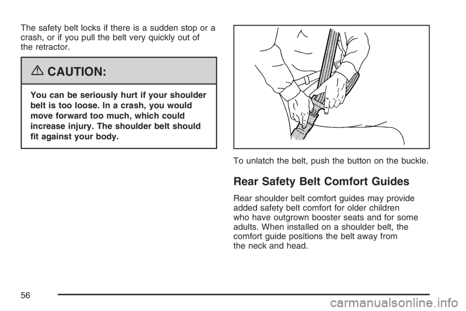 GMC YUKON XL 2007 Workshop Manual The safety belt locks if there is a sudden stop or a
crash, or if you pull the belt very quickly out of
the retractor.
{CAUTION:
You can be seriously hurt if your shoulder
belt is too loose. In a cras GMC YUKON XL 2007 Workshop Manual The safety belt locks if there is a sudden stop or a
crash, or if you pull the belt very quickly out of
the retractor.
{CAUTION:
You can be seriously hurt if your shoulder
belt is too loose. In a cras
