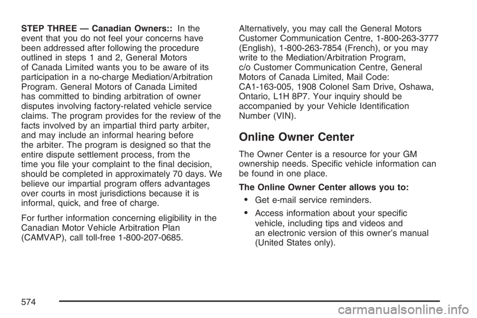 GMC YUKON XL 2007  Owners Manual STEP THREE — Canadian Owners::In the
event that you do not feel your concerns have
been addressed after following the procedure
outlined in steps 1 and 2, General Motors
of Canada Limited wants you 