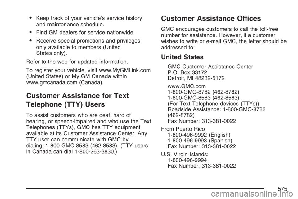 GMC YUKON XL 2007  Owners Manual Keep track of your vehicle’s service history
and maintenance schedule.
Find GM dealers for service nationwide.
Receive special promotions and privileges
only available to members (United
States o