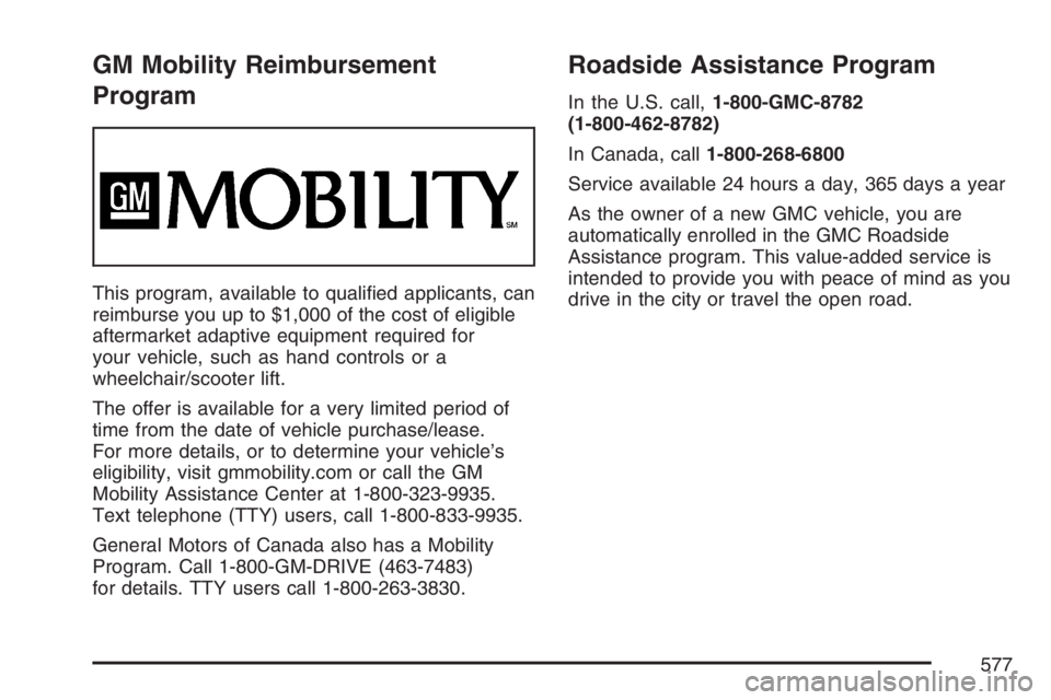 GMC YUKON XL 2007  Owners Manual GM Mobility Reimbursement
Program
This program, available to quali�ed applicants, can
reimburse you up to $1,000 of the cost of eligible
aftermarket adaptive equipment required for
your vehicle, such 