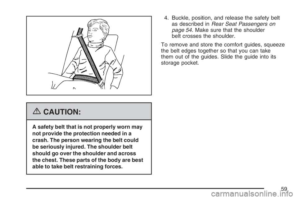 GMC YUKON XL 2007 Workshop Manual {CAUTION:
A safety belt that is not properly worn may
not provide the protection needed in a
crash. The person wearing the belt could
be seriously injured. The shoulder belt
should go over the shoulde GMC YUKON XL 2007 Workshop Manual {CAUTION:
A safety belt that is not properly worn may
not provide the protection needed in a
crash. The person wearing the belt could
be seriously injured. The shoulder belt
should go over the shoulde
