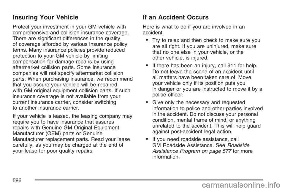 GMC YUKON XL 2007  Owners Manual Insuring Your Vehicle
Protect your investment in your GM vehicle with
comprehensive and collision insurance coverage.
There are signi�cant differences in the quality
of coverage afforded by various in
