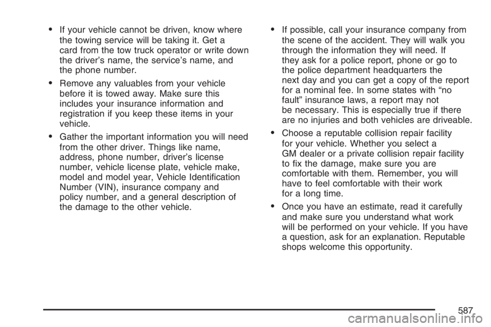 GMC YUKON XL 2007  Owners Manual If your vehicle cannot be driven, know where
the towing service will be taking it. Get a
card from the tow truck operator or write down
the driver’s name, the service’s name, and
the phone number