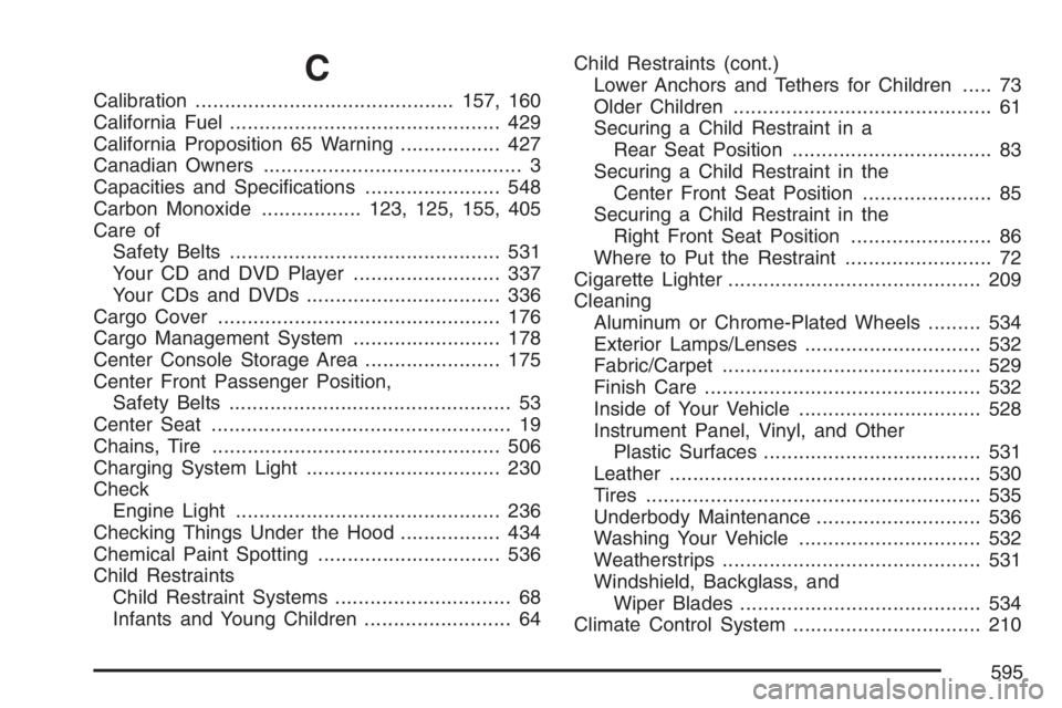GMC YUKON XL 2007  Owners Manual C
Calibration............................................157, 160
California Fuel.............................................. 429
California Proposition 65 Warning................. 427
Canadian Owne