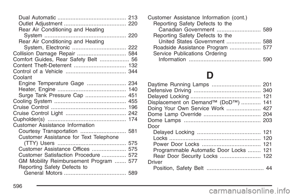 GMC YUKON XL 2007  Owners Manual Dual Automatic.......................................... 213
Outlet Adjustment...................................... 220
Rear Air Conditioning and Heating
System.......................................