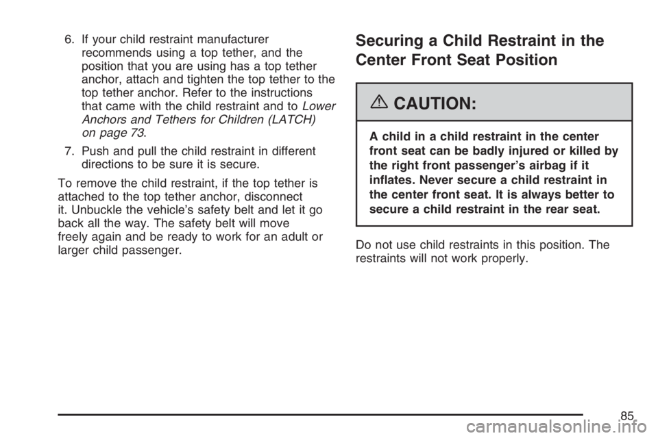 GMC YUKON XL 2007 Manual Online 6. If your child restraint manufacturer
recommends using a top tether, and the
position that you are using has a top tether
anchor, attach and tighten the top tether to the
top tether anchor. Refer to GMC YUKON XL 2007 Manual Online 6. If your child restraint manufacturer
recommends using a top tether, and the
position that you are using has a top tether
anchor, attach and tighten the top tether to the
top tether anchor. Refer to