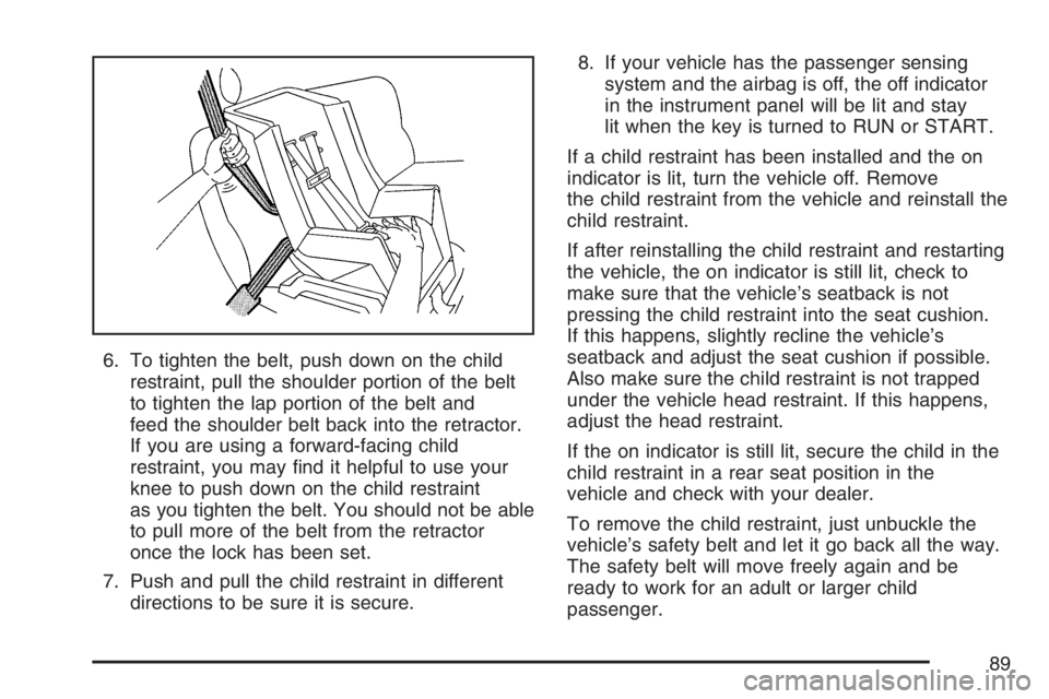 GMC YUKON XL 2007 Manual Online 6. To tighten the belt, push down on the child
restraint, pull the shoulder portion of the belt
to tighten the lap portion of the belt and
feed the shoulder belt back into the retractor.
If you are us GMC YUKON XL 2007 Manual Online 6. To tighten the belt, push down on the child
restraint, pull the shoulder portion of the belt
to tighten the lap portion of the belt and
feed the shoulder belt back into the retractor.
If you are us