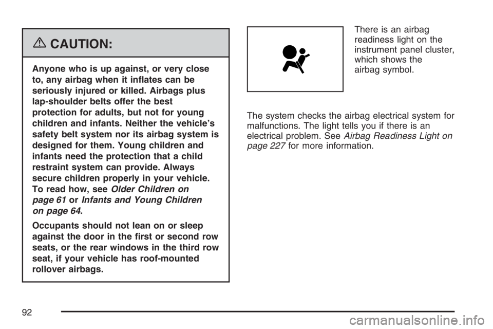 GMC YUKON XL 2007  Owners Manual {CAUTION:
Anyone who is up against, or very close
to, any airbag when it in�ates can be
seriously injured or killed. Airbags plus
lap-shoulder belts offer the best
protection for adults, but not for y