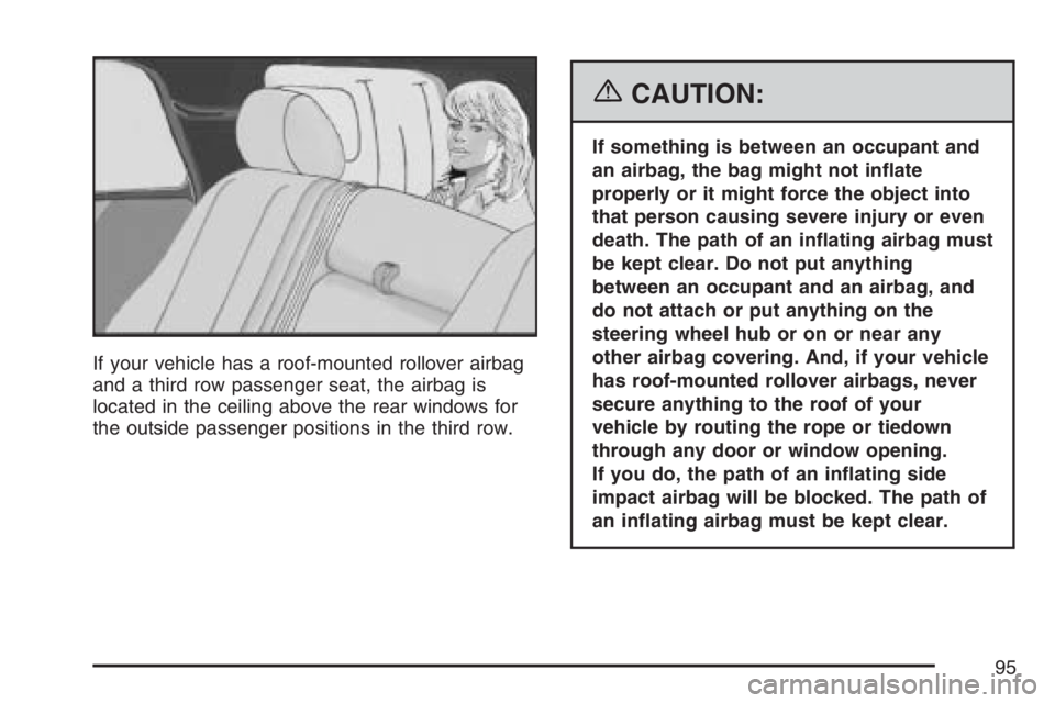 GMC YUKON XL 2007  Owners Manual If your vehicle has a roof-mounted rollover airbag
and a third row passenger seat, the airbag is
located in the ceiling above the rear windows for
the outside passenger positions in the third row.
{CA