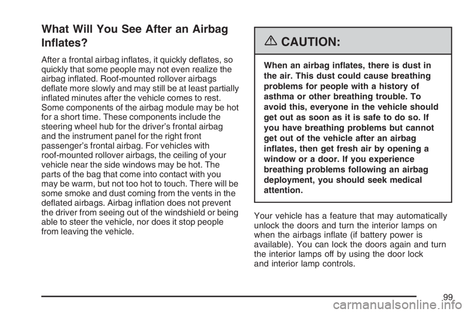 GMC YUKON XL 2007  Owners Manual What Will You See After an Airbag
In�ates?
After a frontal airbag in�ates, it quickly de�ates, so
quickly that some people may not even realize the
airbag in�ated. Roof-mounted rollover airbags
de�ate