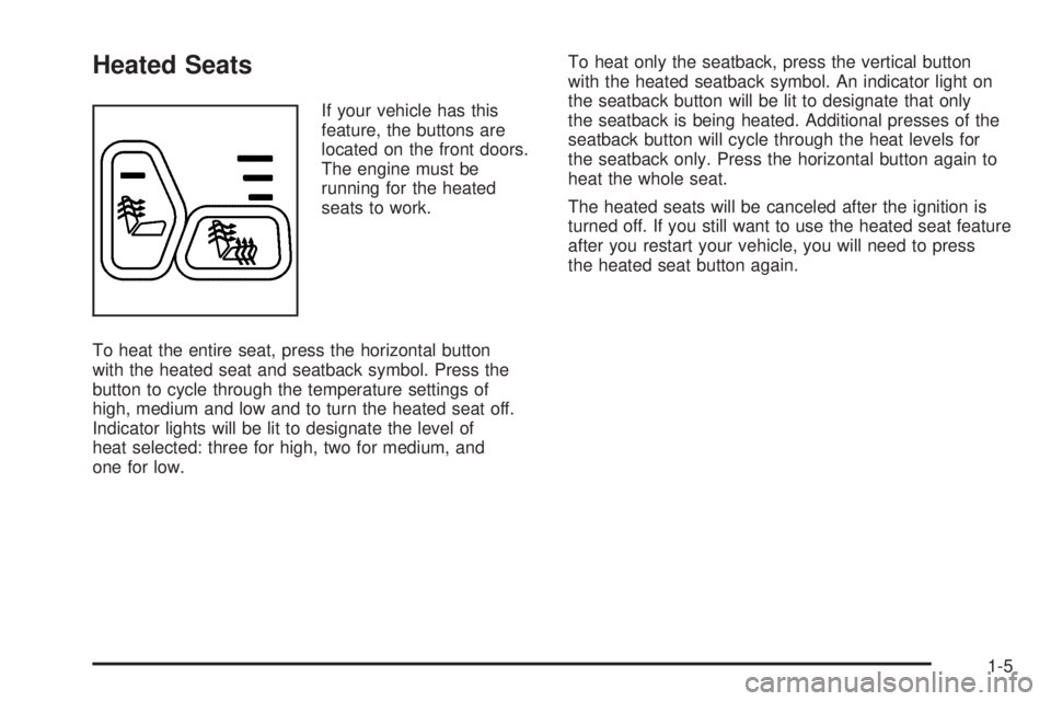 GMC YUKON XL 2006  Owners Manual Heated Seats
If your vehicle has this
feature, the buttons are
located on the front doors.
The engine must be
running for the heated
seats to work.
To heat the entire seat, press the horizontal button