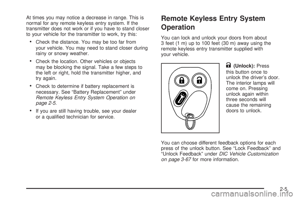 GMC YUKON XL 2006  Owners Manual At times you may notice a decrease in range. This is
normal for any remote keyless entry system. If the
transmitter does not work or if you have to stand closer
to your vehicle for the transmitter to 
