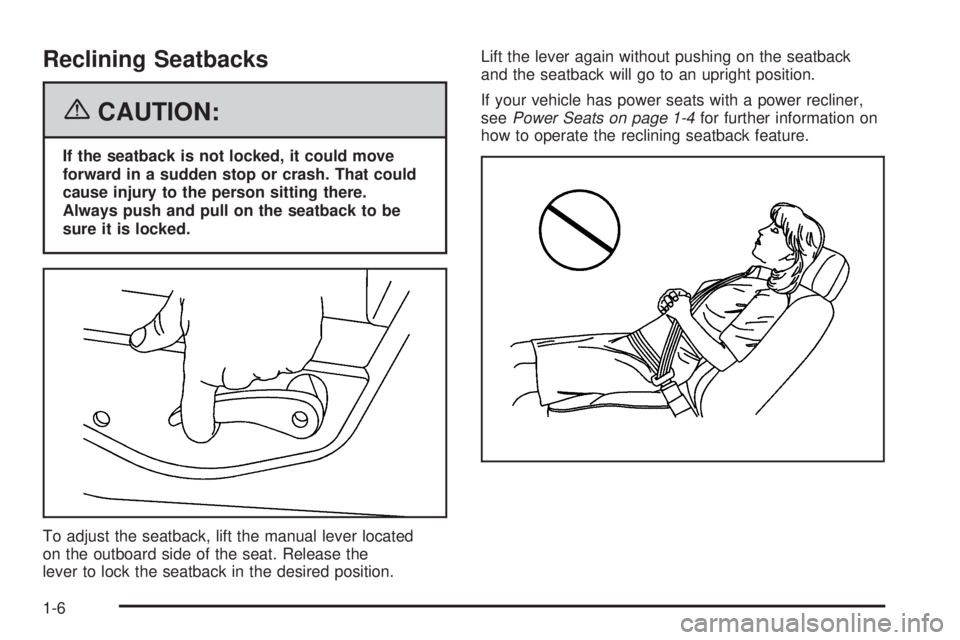 GMC YUKON XL 2006 User Guide Reclining Seatbacks
{CAUTION:
If the seatback is not locked, it could move
forward in a sudden stop or crash. That could
cause injury to the person sitting there.
Always push and pull on the seatback 
