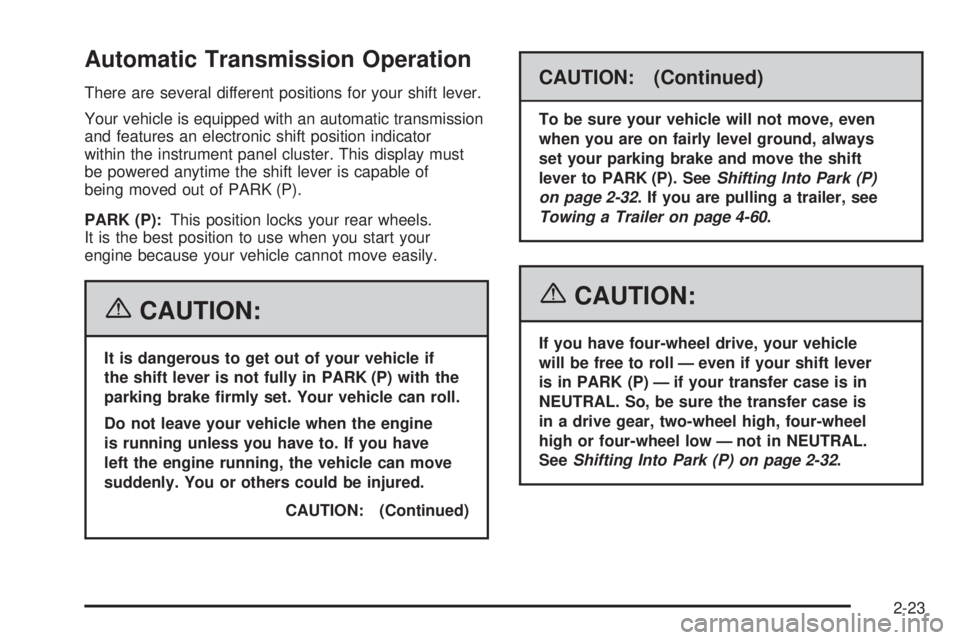 GMC YUKON XL 2006  Owners Manual Automatic Transmission Operation
There are several different positions for your shift lever.
Your vehicle is equipped with an automatic transmission
and features an electronic shift position indicator