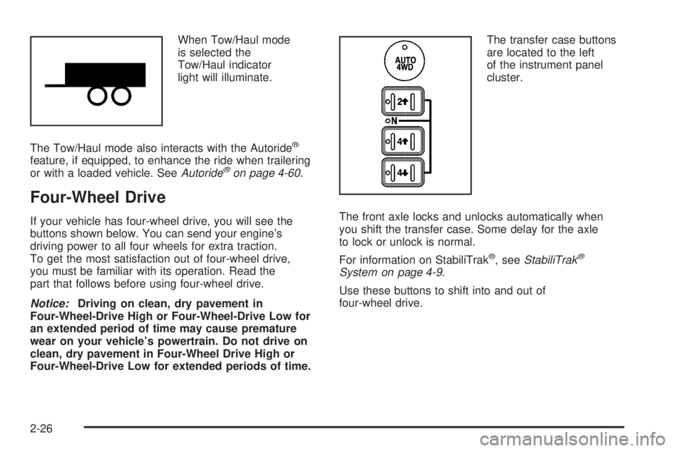 GMC YUKON XL 2006 User Guide When Tow/Haul mode
is selected the
Tow/Haul indicator
light will illuminate.
The Tow/Haul mode also interacts with the Autoride
®
feature, if equipped, to enhance the ride when trailering
or with a l