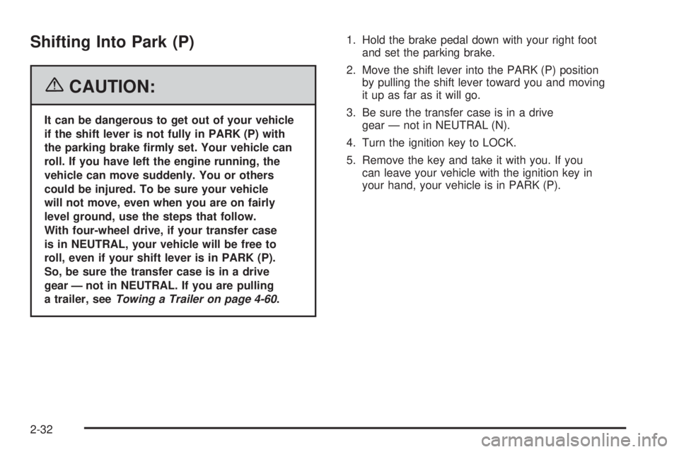 GMC YUKON XL 2006 User Guide Shifting Into Park (P)
{CAUTION:
It can be dangerous to get out of your vehicle
if the shift lever is not fully in PARK (P) with
the parking brake �rmly set. Your vehicle can
roll. If you have left th